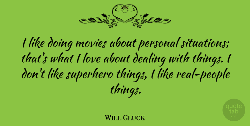 Will Gluck Quote About Dealing, Love, Movies, Superhero: I Like Doing Movies About...