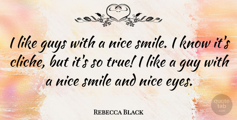 Rebecca Black Quote About Nice, Eye, Guy: I Like Guys With A...