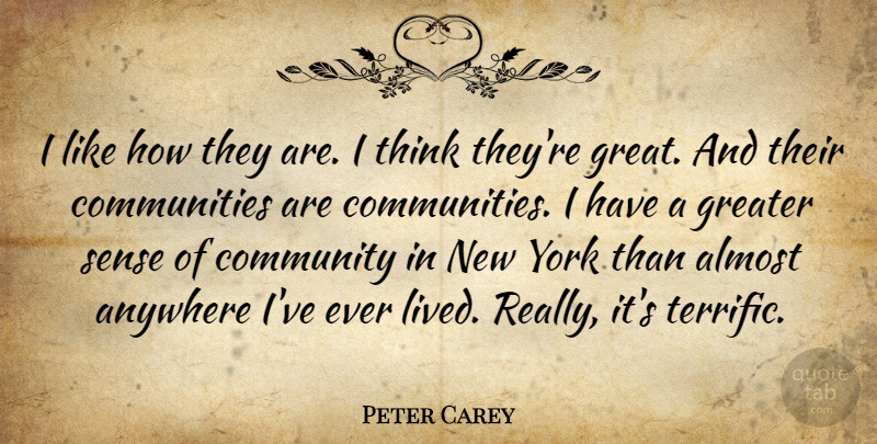 Peter Carey Quote About Almost, Anywhere, Community, Greater, York: I Like How They Are...
