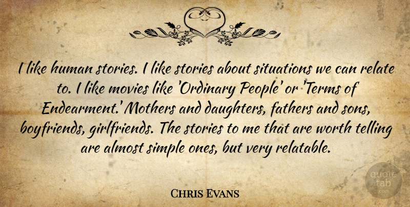 Chris Evans Quote About Almost, Fathers, Human, Mothers, Movies: I Like Human Stories I...