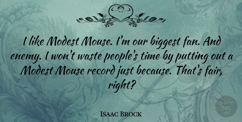 Isaac Brock Quote About Biggest, Modest, Mouse, Putting, Record: I Like Modest Mouse Im...