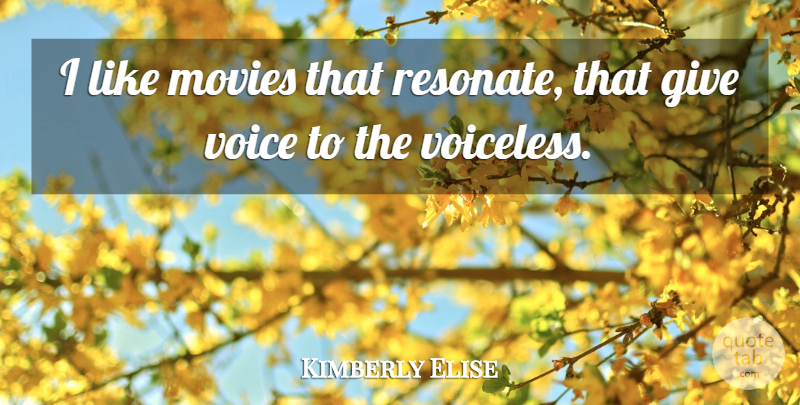 Kimberly Elise Quote About Voice, Giving, Voiceless: I Like Movies That Resonate...