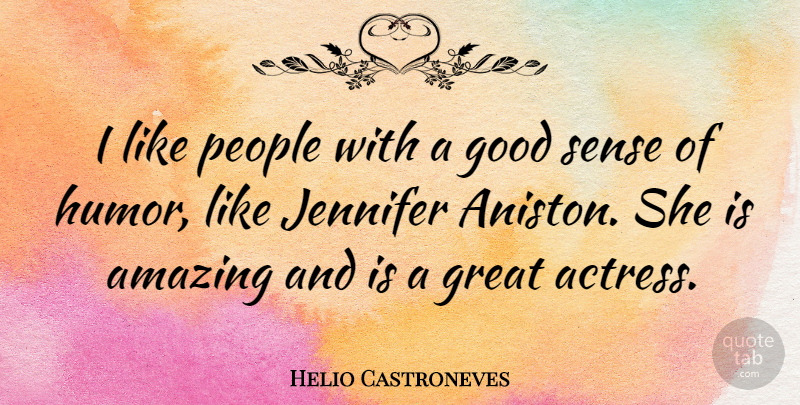 Helio Castroneves Quote About Amazing, Good, Great, Humor, Jennifer: I Like People With A...