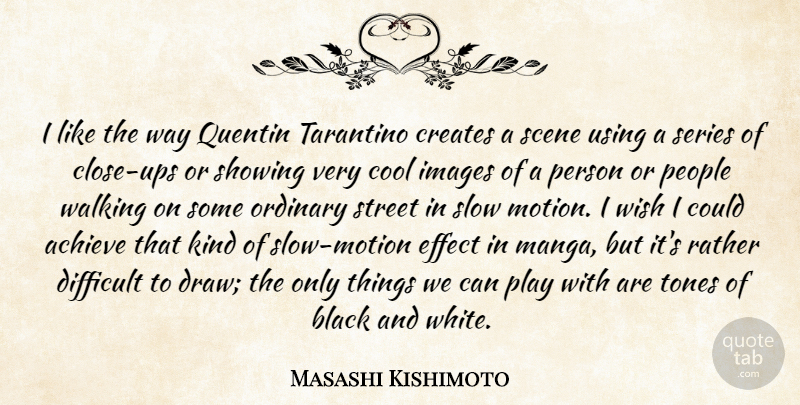 Masashi Kishimoto Quote About Black And White, Play, People: I Like The Way Quentin...