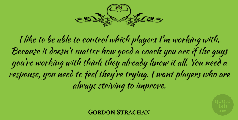 Gordon Strachan Quote About Player, Thinking, Guy: I Like To Be Able...