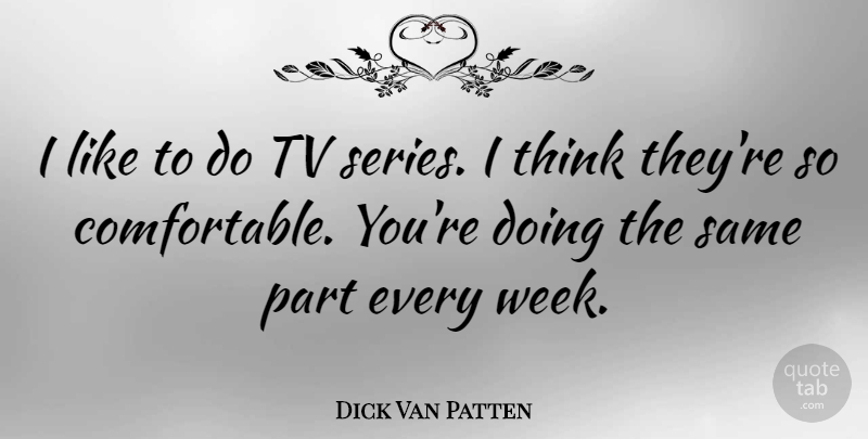 Dick Van Patten Quote About undefined: I Like To Do Tv...
