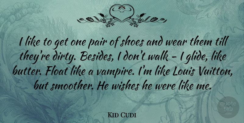 Kid Cudi Quote About Dirty, Shoes, Wish: I Like To Get One...