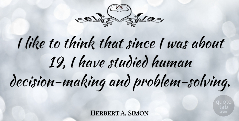 Herbert A. Simon Quote About Human: I Like To Think That...