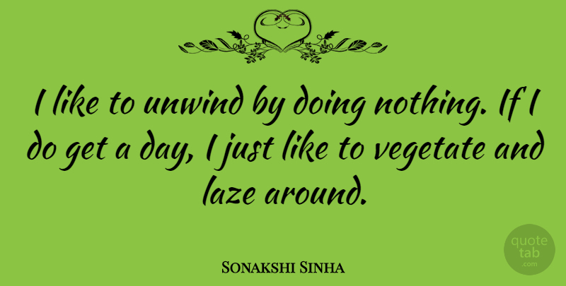 Sonakshi Sinha Quote About Doing Nothing, Unwind, Ifs: I Like To Unwind By...