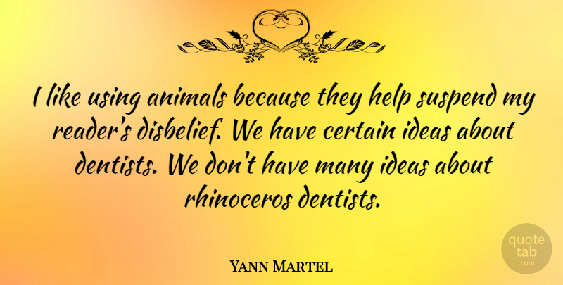 Yann Martel Quote About Certain, Using: I Like Using Animals Because...