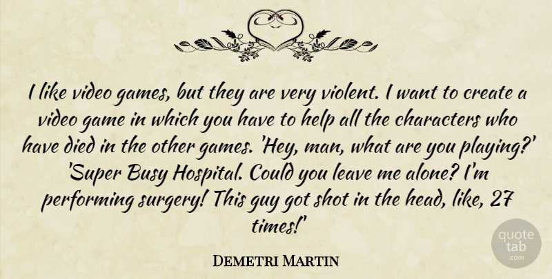 Demetri Martin Quote About Character, Men, Games: I Like Video Games But...