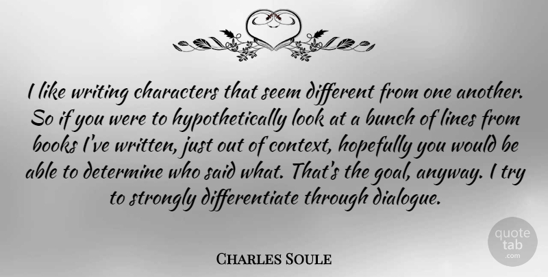 Charles Soule Quote About Books, Bunch, Characters, Determine, Hopefully: I Like Writing Characters That...