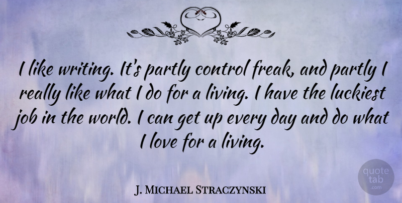 J. Michael Straczynski Quote About Jobs, Writing, World: I Like Writing Its Partly...