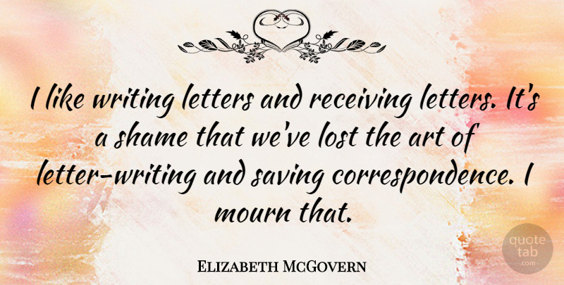 Elizabeth McGovern Quote About Art, Writing, Saving: I Like Writing Letters And...