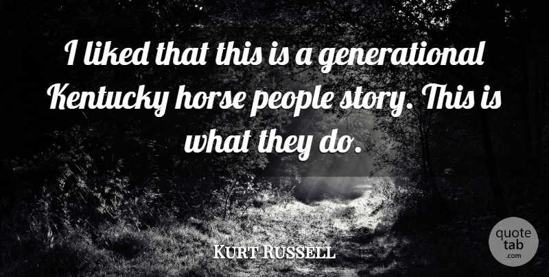 Kurt Russell Quote About Horse, Kentucky, Liked, People: I Liked That This Is...