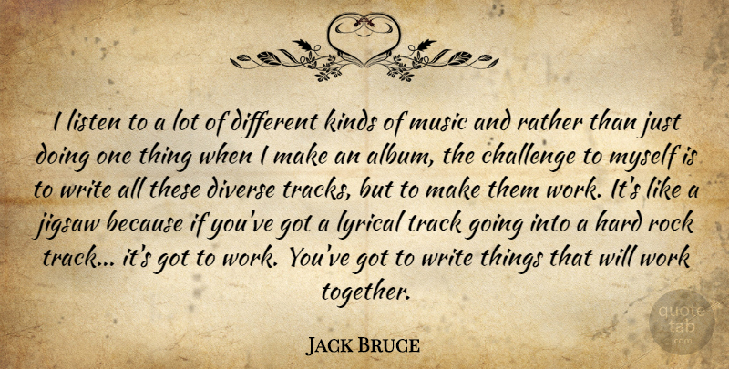 Jack Bruce Quote About Writing, Rocks, Track: I Listen To A Lot...