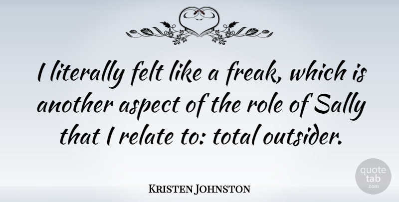 Kristen Johnston Quote About Outsiders, Roles, Freak: I Literally Felt Like A...