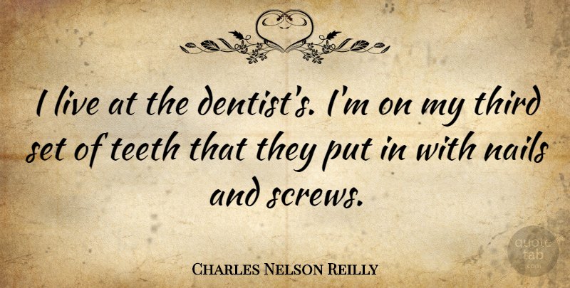Charles Nelson Reilly Quote About Third: I Live At The Dentists...