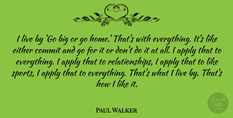 Paul Walker Quote About Sports, Home, Bigs: I Live By Go Big...