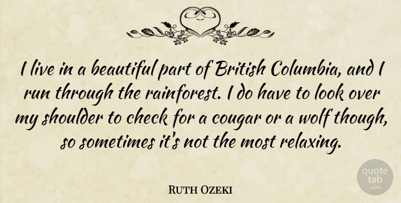 Ruth Ozeki Quote About Check, Run, Shoulder: I Live In A Beautiful...