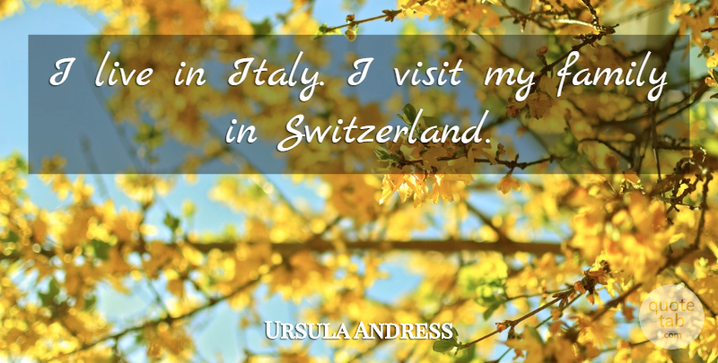 Ursula Andress Quote About Switzerland, Individualism, My Family: I Live In Italy I...