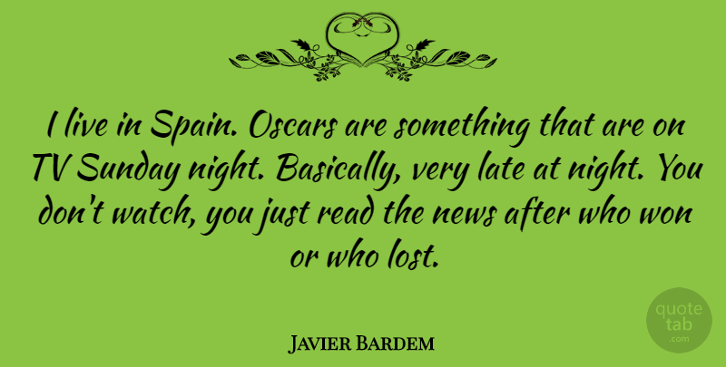Javier Bardem Quote About Sunday, Night, Watches: I Live In Spain Oscars...