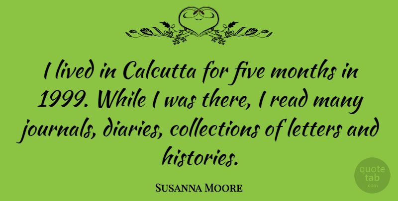 Susanna Moore Quote About Months: I Lived In Calcutta For...