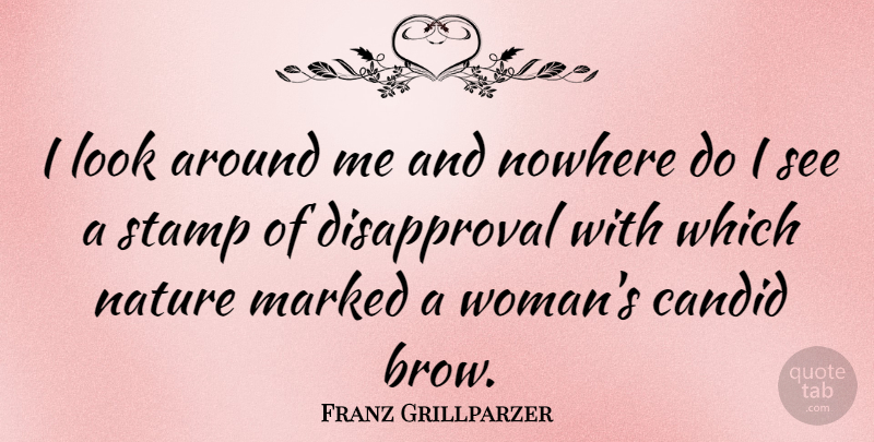 Franz Grillparzer Quote About Looks, Stamps, Candid: I Look Around Me And...