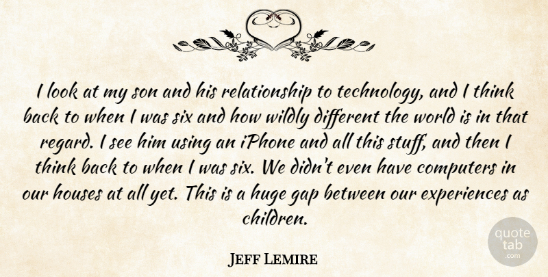 Jeff Lemire Quote About Computers, Gap, Houses, Huge, Iphone: I Look At My Son...