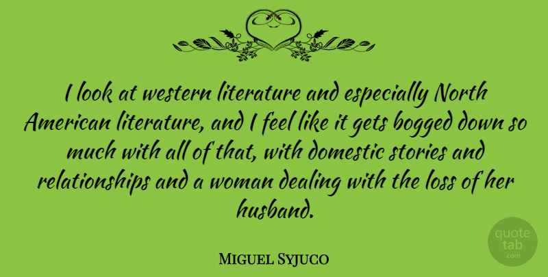 Miguel Syjuco Quote About Bogged, Dealing, Domestic, Gets, Literature: I Look At Western Literature...