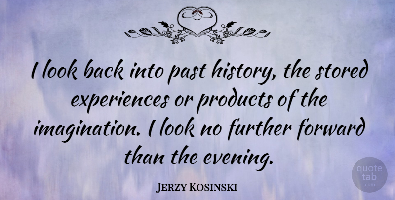 Jerzy Kosinski Quote About Past, Imagination, Literature: I Look Back Into Past...