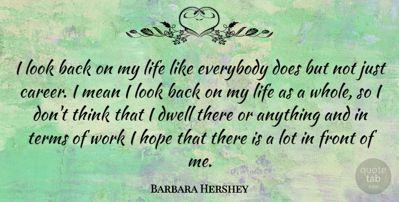 Barbara Hershey Quote About Mean, Thinking, Careers: I Look Back On My...