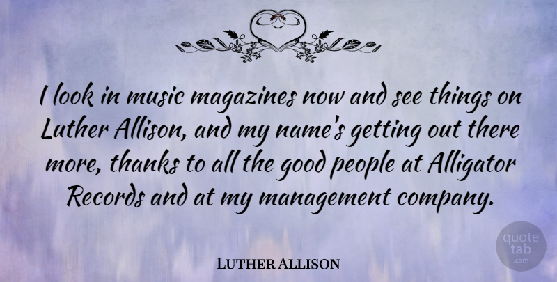Luther Allison Quote About Names, People, Looks: I Look In Music Magazines...