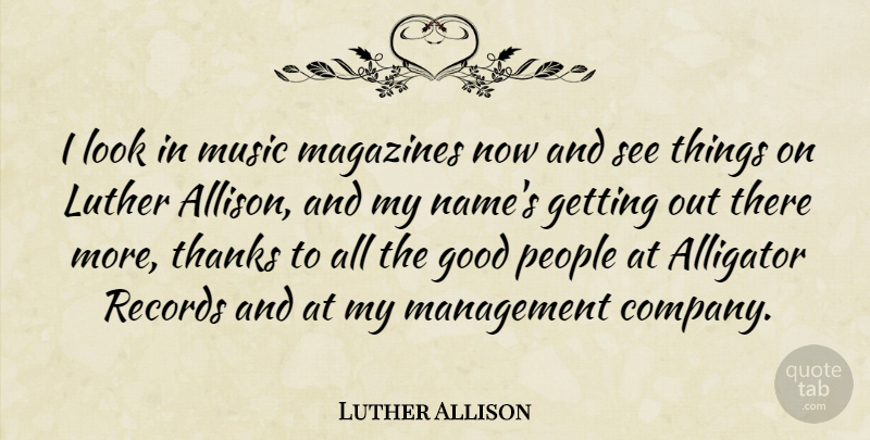 Luther Allison Quote About Names, People, Looks: I Look In Music Magazines...