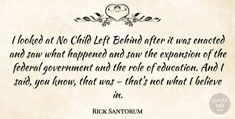 Rick Santorum Quote About Children, Believe, Government: I Looked At No Child...