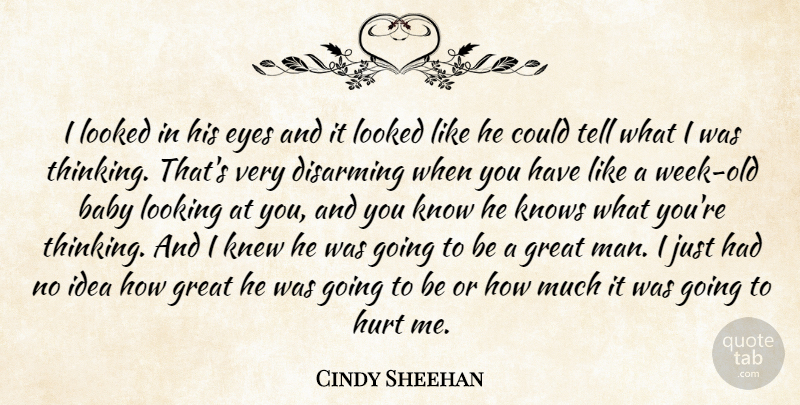 Cindy Sheehan Quote About Baby, Disarming, Eyes, Great, Hurt: I Looked In His Eyes...