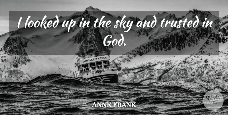Anne Frank Quote About Inspirational, Sky, Trusted: I Looked Up In The...