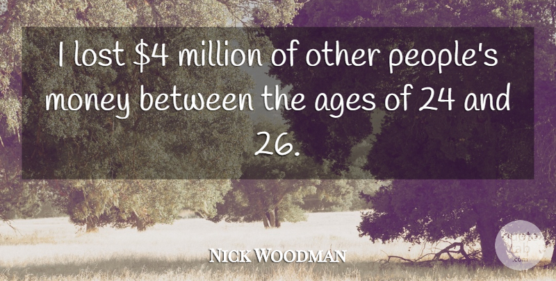 Nick Woodman Quote About Ages, Money: I Lost 4 Million Of...