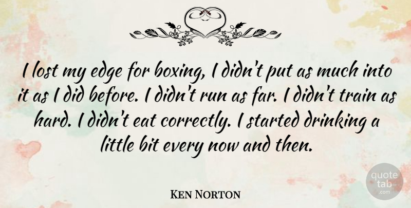 Ken Norton Quote About American Athlete, Bit, Drinking, Eat, Edge: I Lost My Edge For...