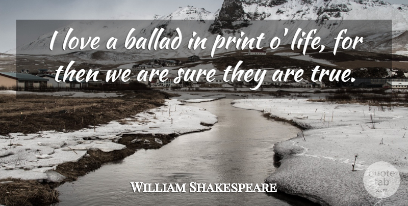William Shakespeare Quote About Love, Ballads, Print: I Love A Ballad In...
