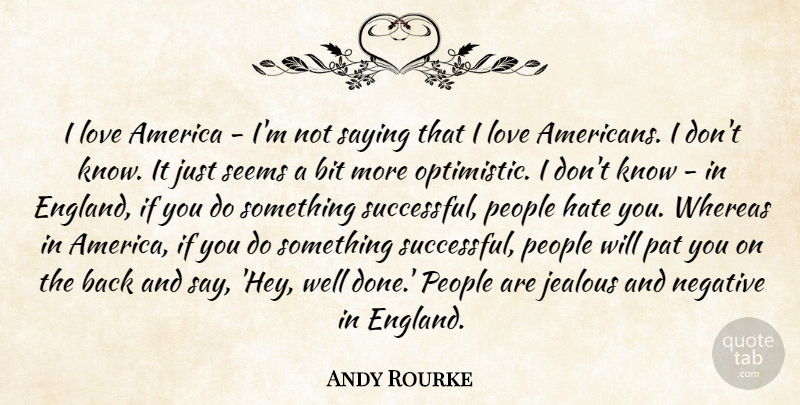 Andy Rourke Quote About America, Bit, Love, Negative, Pat: I Love America Im Not...