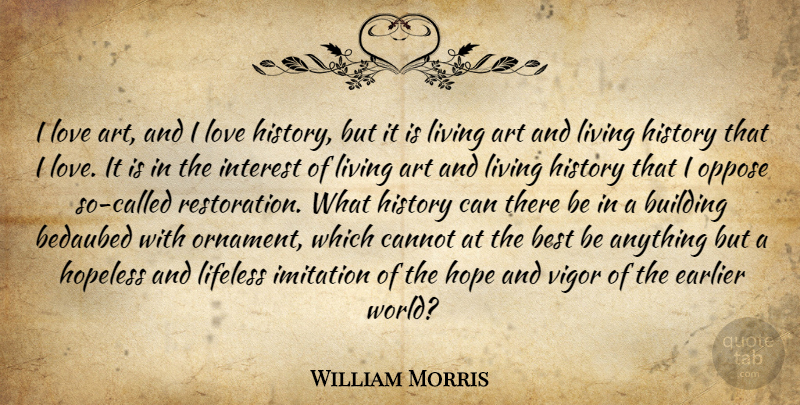William Morris Quote About Art, Restoration, Vigor: I Love Art And I...