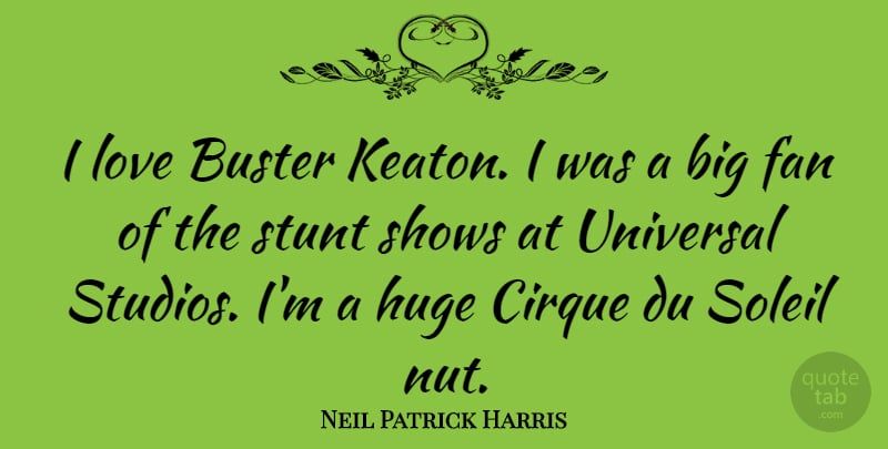 Neil Patrick Harris Quote About Nuts, Fans, Bigs: I Love Buster Keaton I...