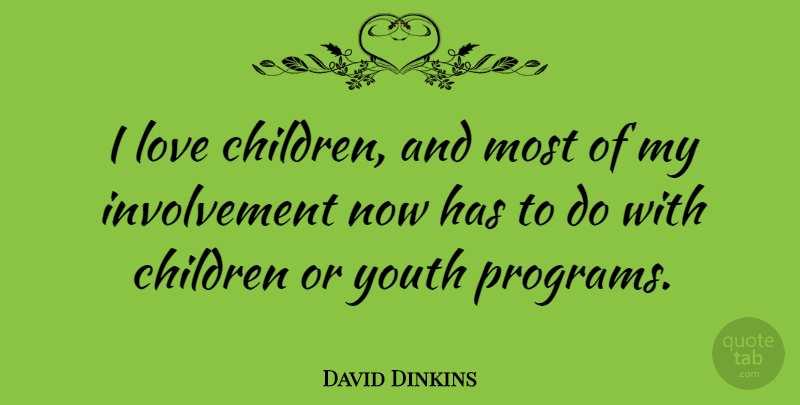 David Dinkins Quote About Children, Youth, Program: I Love Children And Most...