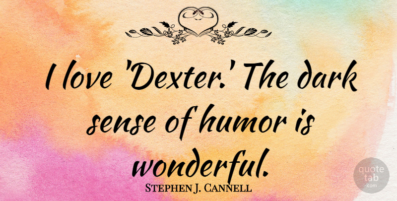 Stephen J. Cannell Quote About Humor, Love: I Love Dexter The Dark...