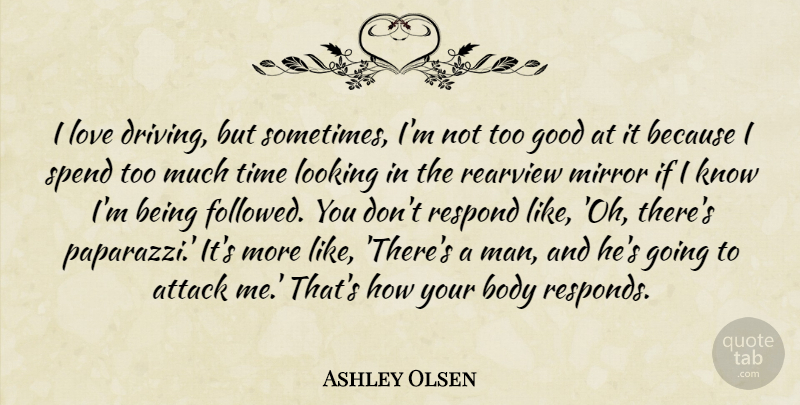 Ashley Olsen Quote About Men, Mirrors, Body: I Love Driving But Sometimes...