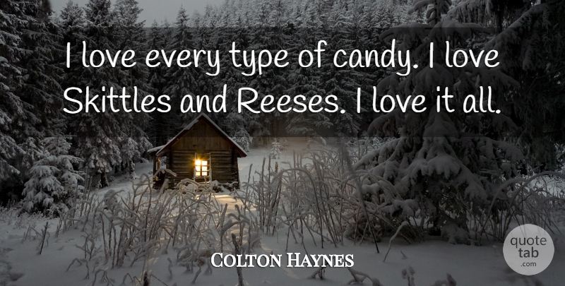 Colton Haynes Quote About Love, Type: I Love Every Type Of...