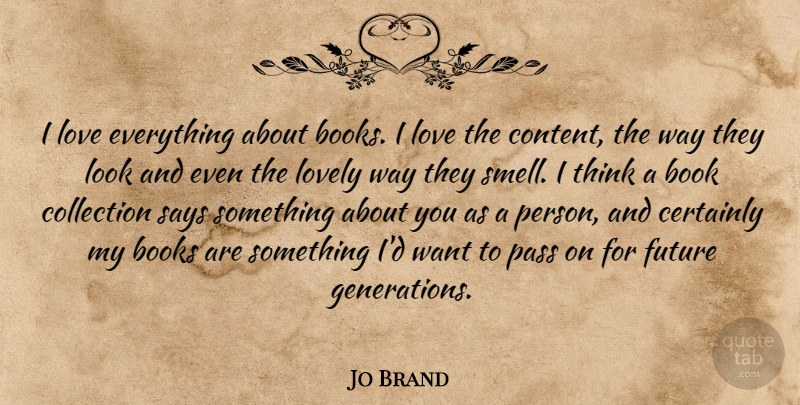 Jo Brand Quote About Book, Thinking, Smell: I Love Everything About Books...