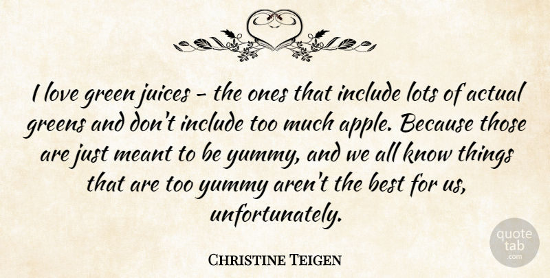 Christine Teigen Quote About Actual, Best, Greens, Include, Juices: I Love Green Juices The...