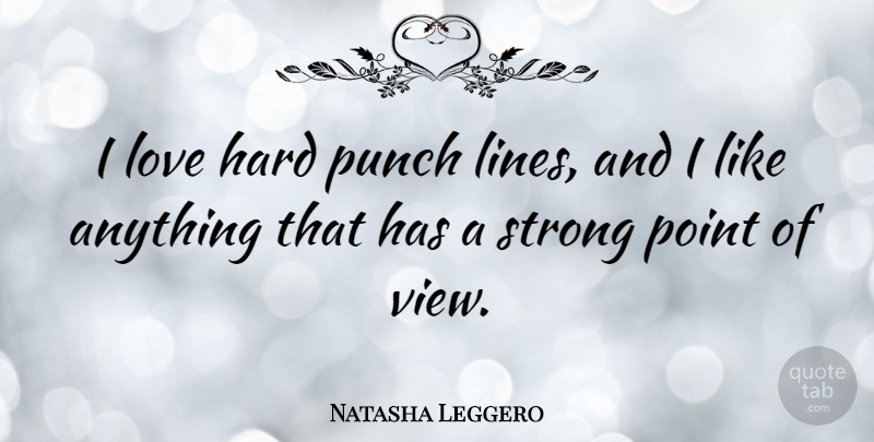 Natasha Leggero Quote About Strong, Views, Lines: I Love Hard Punch Lines...